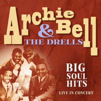 Album Archie Bell & The Drells: Big Soul Hits Live In Concert