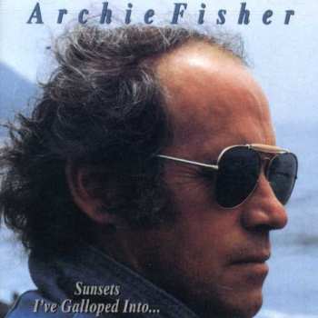 Album Archie Fisher: Sunsets I've Galloped Into