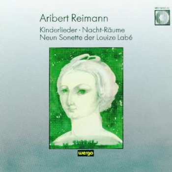 CD Aribert Reimann: Kinderlieder • Nacht-Räume • Neun Sonette Der Louize Labé