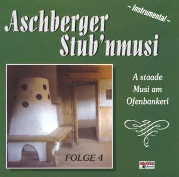 CD Aschberger Stub'nmusi: A Staade Musi Am Ofenbankerl Folge 4