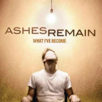 Album Ashes Remain: What I've Become
