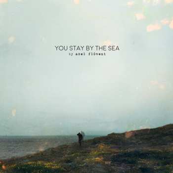 CD Axel Flóvent: You Stay By The Sea