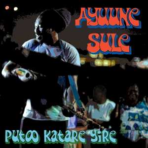 LP Ayuune Sule: Putoo Katare Yire