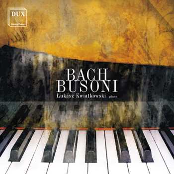 CD Bach / Busoni / Kwiatkowski: Works For Piano