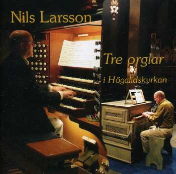 Album Bach / Olsson / Olofsson / Ahlen / Kalnins: Three Organ In Hogalid Church Stockholm