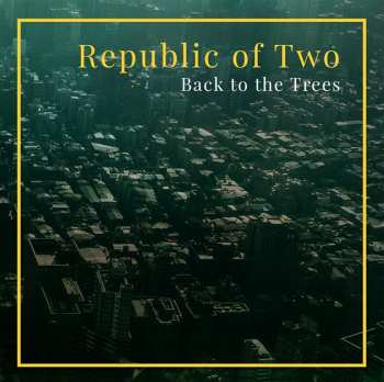 CD Republic Of Two: Back To The Trees