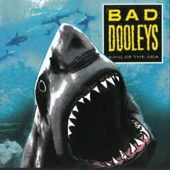 Bad Dooleys: King Of The Sea