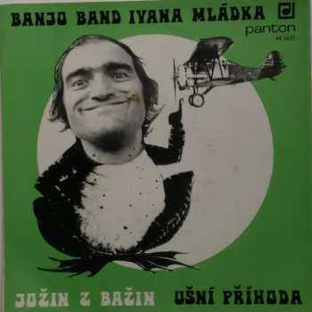 SP Banjo Band Ivana Mládka: Jožin Z Bažin / Ušní Příhoda