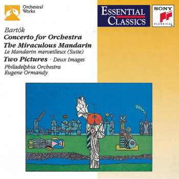 Album Béla Bartók: Concerto For Orchestra • The Miraculous Mandarin (Suite) • Two Pictures