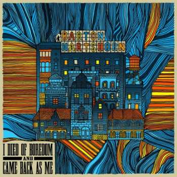 Album Barton Hartshorn:  I Died Of Boredom And Came Back As Me