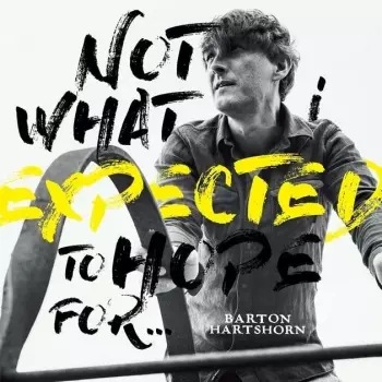 Barton Hartshorn: Not What I Expected To Hope For