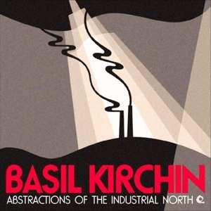 LP Basil Kirchin: Abstractions Of The Industrial North