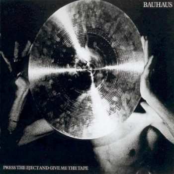 CD Bauhaus: Press The Eject And Give Me The Tape