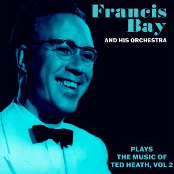 Album Bay,francis & His Orchestra: Francis Bay Orch Music Of Ted Heath Vol. 2