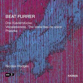 CD Beat Furrer: Drei Klavierstücke; Voicelessness. The Snow Has No Voice; Phasma