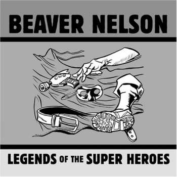 Album Beaver Nelson: Legends Of The Super Heroes