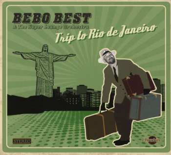 CD Bebo Best & The Super Lounge Orchestra: Trip To Rio De Janeiro