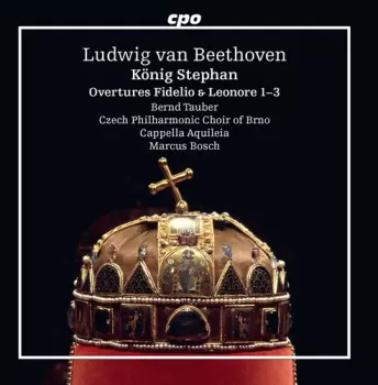 Ludwig van Beethoven: König Stephan; Overtures Fidelio & Leonore 1-3
