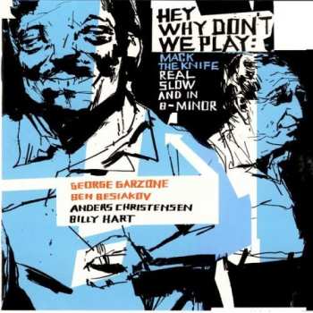 Album George Garzone: Hey Why Don't We Play: Mack The Knife Real Slow And In B-Minor