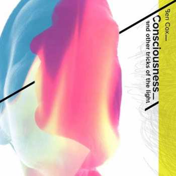 CD Ben Cox: Consciousness And Other Tricks Of The Light