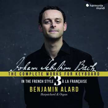 3CD Benjamin Alard: Sämtliche Werke Für Tasteninstrumente  Vol. 3 "in The French Style"