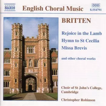 Rejoice In The Lamb • Hymn To St Cecilia • Missa Brevis (And Other Choral Works)