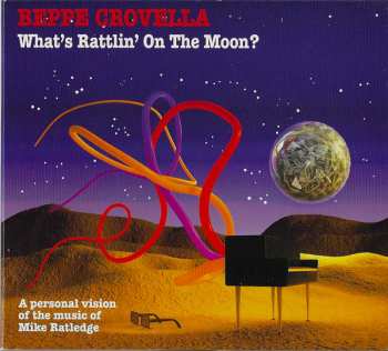 Album Beppe Crovella: What's Rattlin' On The Moon? (A Personal Vision Of The Music Of Mike Ratledge)