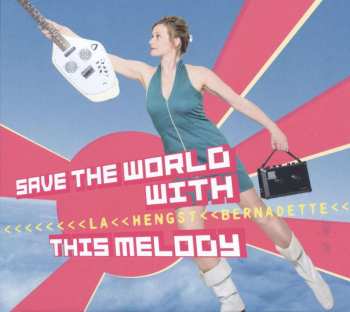 CD Bernadette La Hengst: Save The World With This Melody