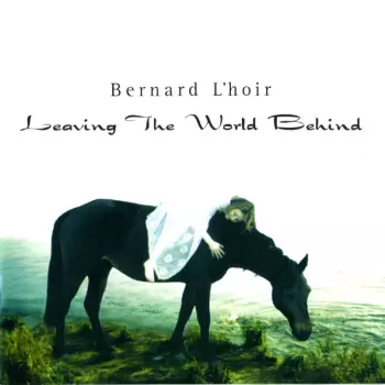 Bernard L'Hoir: Leaving The World Behind