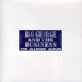 Album Big George And The Business: The Alleged Album