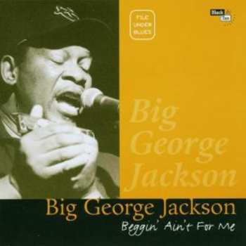 Album Big George Jackson: Beggin' Ain't For Me