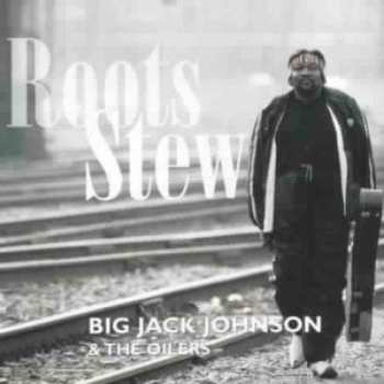 CD Big Jack Johnson And The Oilers: Roots Stew