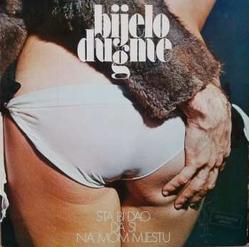 Album Bijelo Dugme: Šta Bi Dao Da Si Na Mom Mjestu