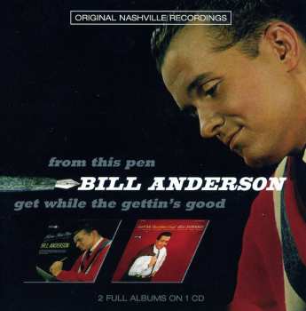 Album Bill Anderson: From This Pen / Get While The Gettin's Good