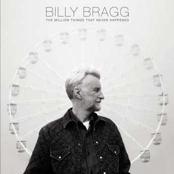 LP Billy Bragg: The Million Things That Never Happened LTD | CLR