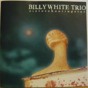 Billy White Trio: Sistershootingstar