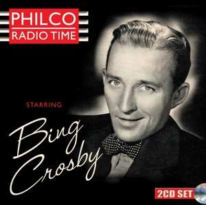 2CD Bing Crosby: Philco Radio Time Starring Bing Crosby