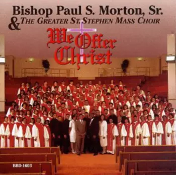 Bishop Paul S. Morton: We Offer Christ