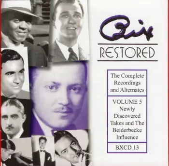 Bix Beiderbecke: Bix Restored - The Complete Recordings And Alternates, Volume 5 (Newly Discovered Takes And The Beiderbecke Influence)