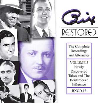 CD Bix Beiderbecke: Bix Restored - The Complete Recordings And Alternates, Volume 5 (Newly Discovered Takes And The Beiderbecke Influence)