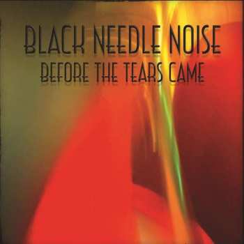 LP Black Needle Noise: Before The Tears Came CLR