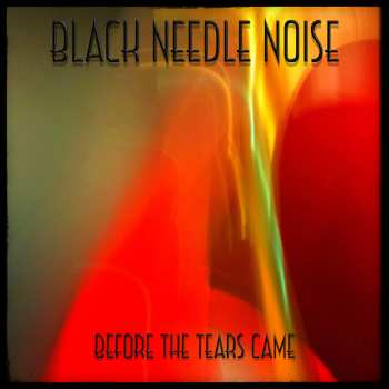 CD Black Needle Noise: Before The Tears Came