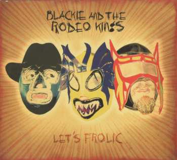 CD Blackie And The Rodeo Kings: Let's Frolic