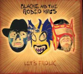 CD Blackie And The Rodeo Kings: Let's Frolic