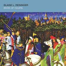 CD Blaine L. Reininger: Book Of Hours Bis