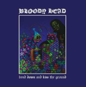 Album Bloody Head: Bend Down And Kiss The Ground