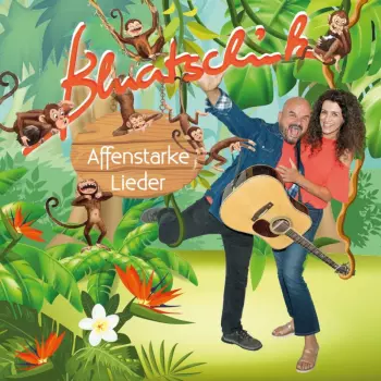 Bluatschink: Affenstarke Lieder