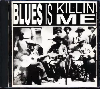 Blues Is Killin Me / Various: Blues Is Killin Me