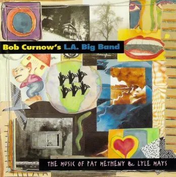 Bob Curnow's L. A. Big Band: The Music Of Pat Metheny & Lyle Mays