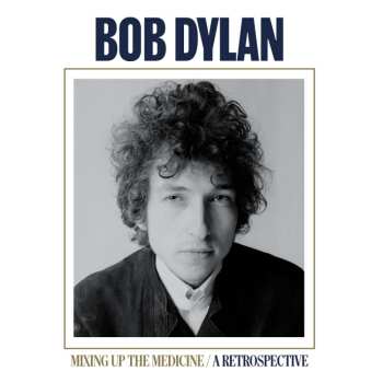 LP Bob Dylan: Mixing Up The Medicine - A Retrospective